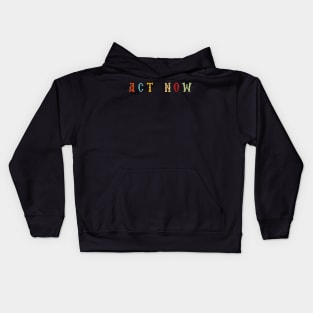 Act Now Kids Hoodie